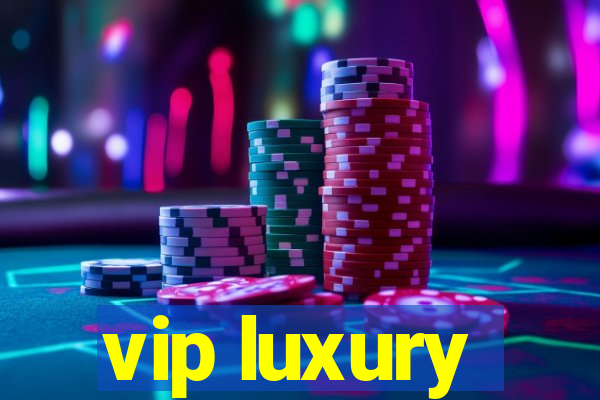 vip luxury